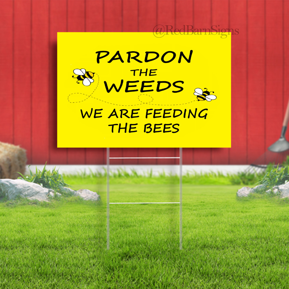 BEE SIGN – PARDON THE WEEDS FEEDING THE BEES FOR GARDEN YARD SIGN