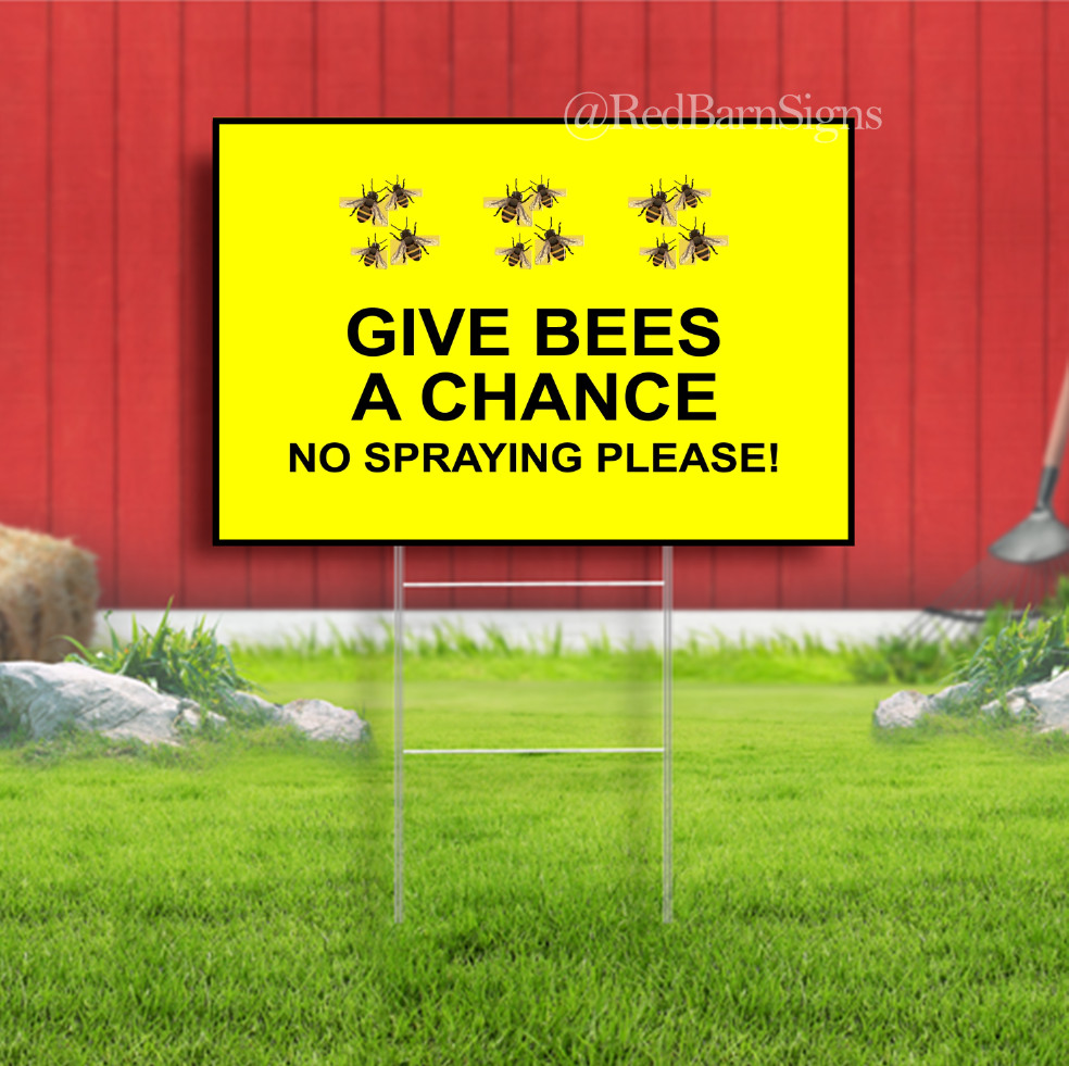 GIVE BEES A CHANCE NO SPRAYING PLEASE Indoor Outdoor Yard Sign with metal stakes
