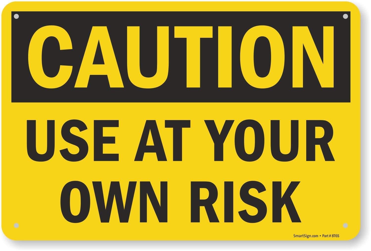 12 x 18 inch “Caution – Use at Your Own Risk” Metal Sign with Pre-cleared hol…