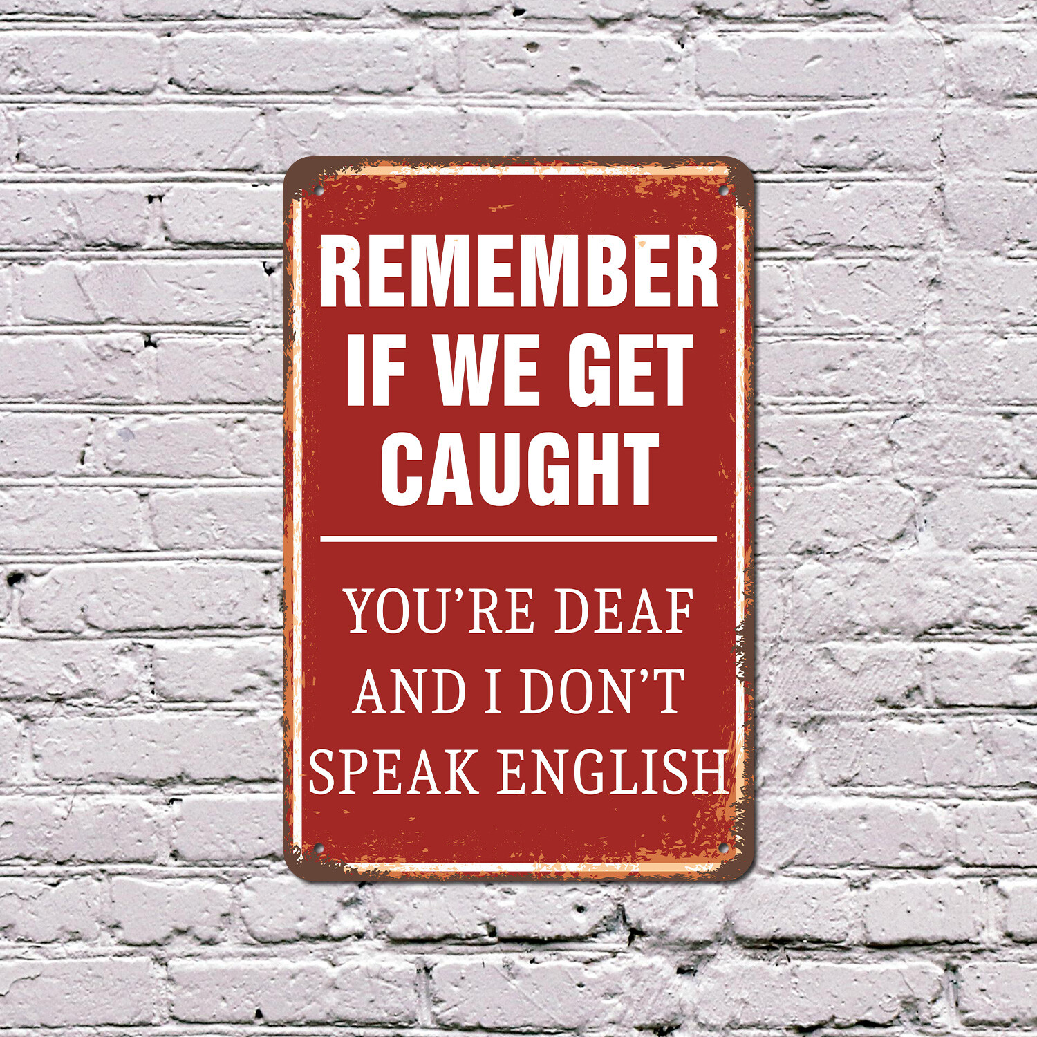 If We Get Caught You’re Deaf and No English Novelty Sign Fun Gift Weatherproof
