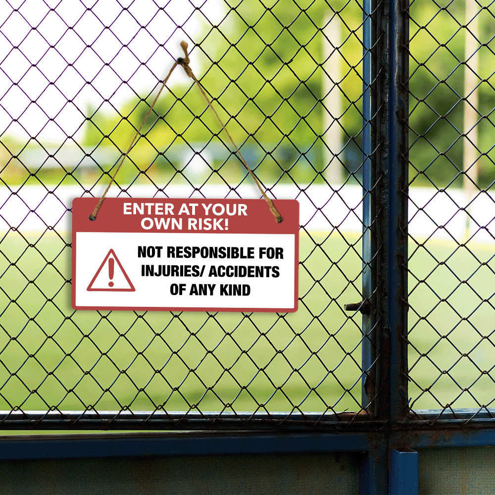 Enter At Your Own Risk! Not Responsible For Injuries/ Accidents Of Any Kind