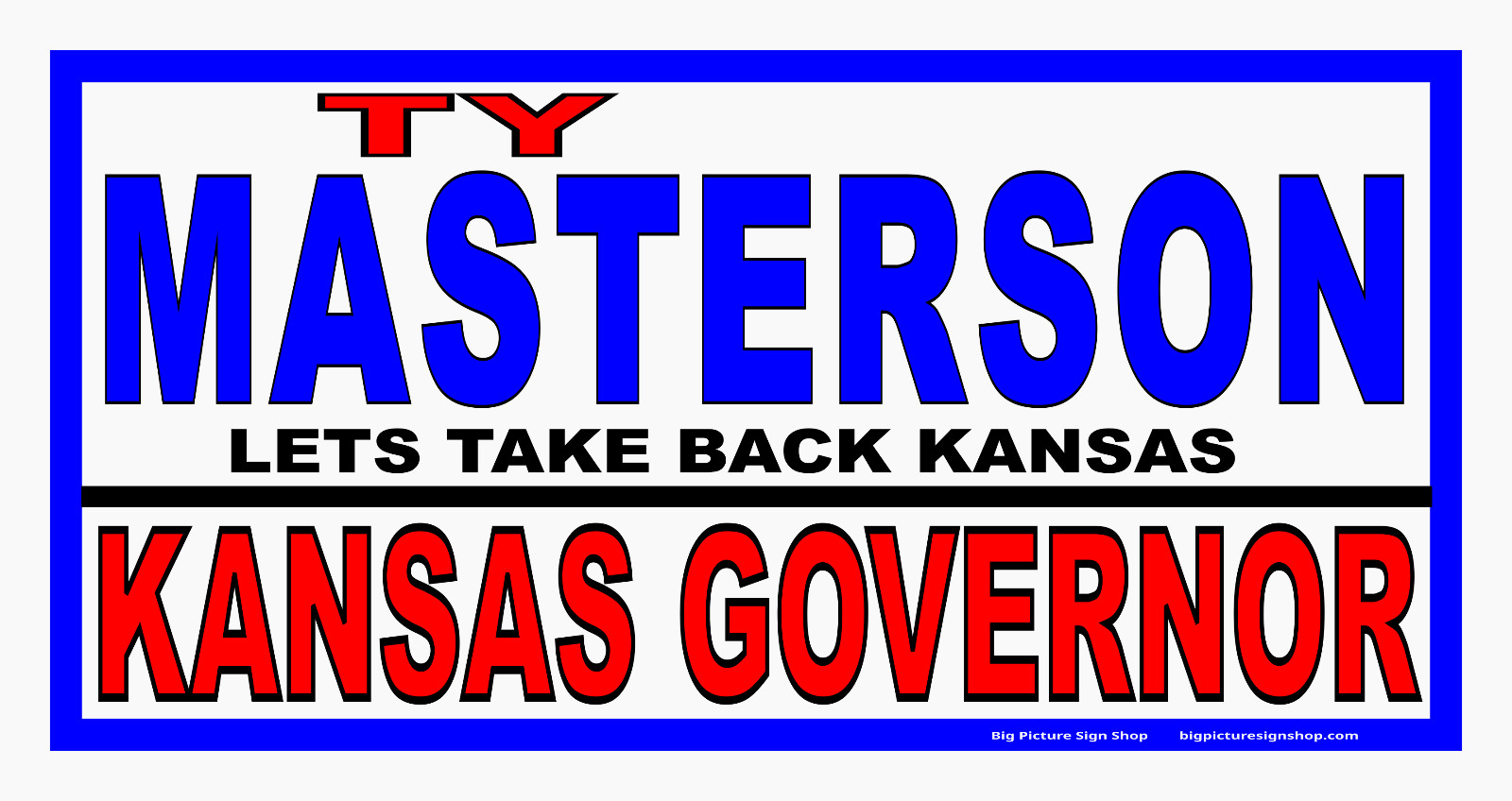 TY MASTERSON for KANSAS GOV -HUGE Banners-3 Choices Blu Rd Wh-31 Sizes-USA MADE