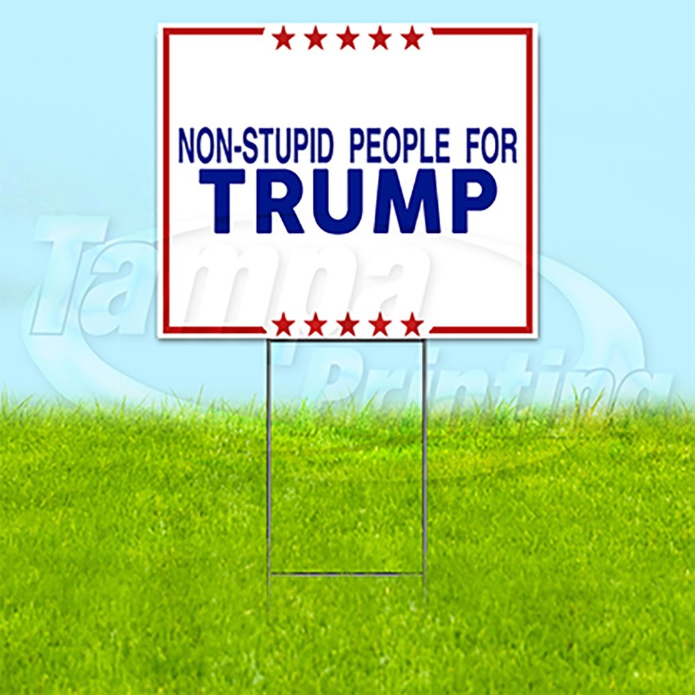 NON STUPID FOR TRUMP 18×24 Yard Sign Plastic Corrugated WITH STAKE USA YS00186