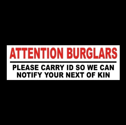 “BURGLARS: CARRY ID SO WE CAN NOTIFY NEXT OF KIN” home security STICKER sign gun