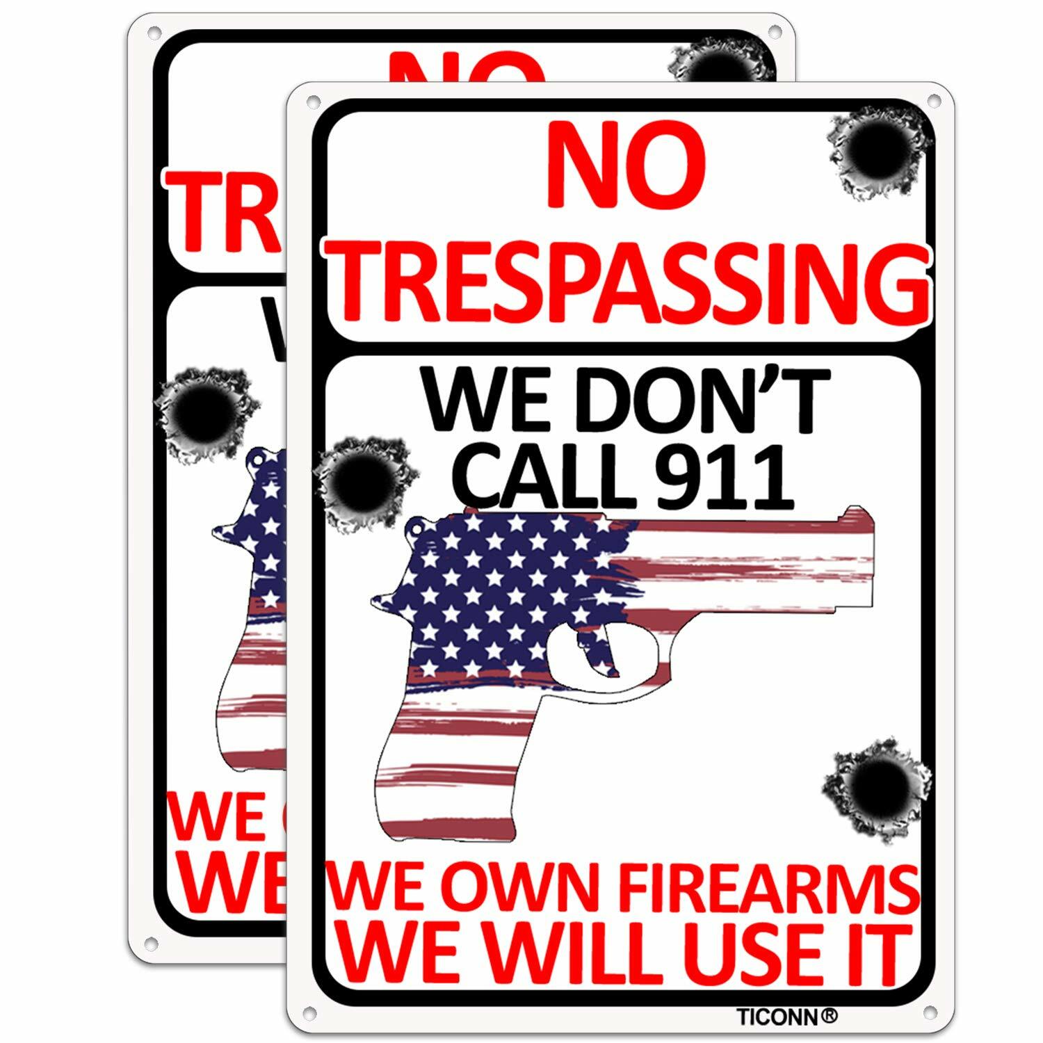 No Trespassing Sign We Don’t Call 911, 10×7” Aluminum Rust Free, Fade Resistant