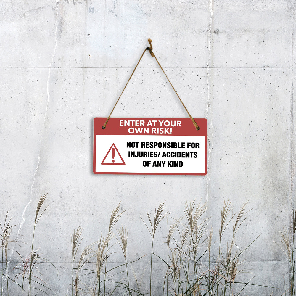 Enter At Your Own Risk! Not Responsible For Injuries/ Accidents Of Any Kind
