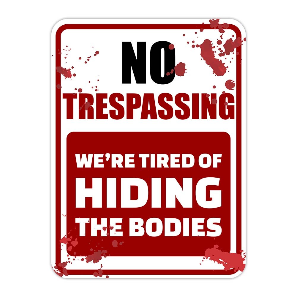 Portrait Round Plus No Trespassing We’re Tired Of Hiding The Bodies Sign