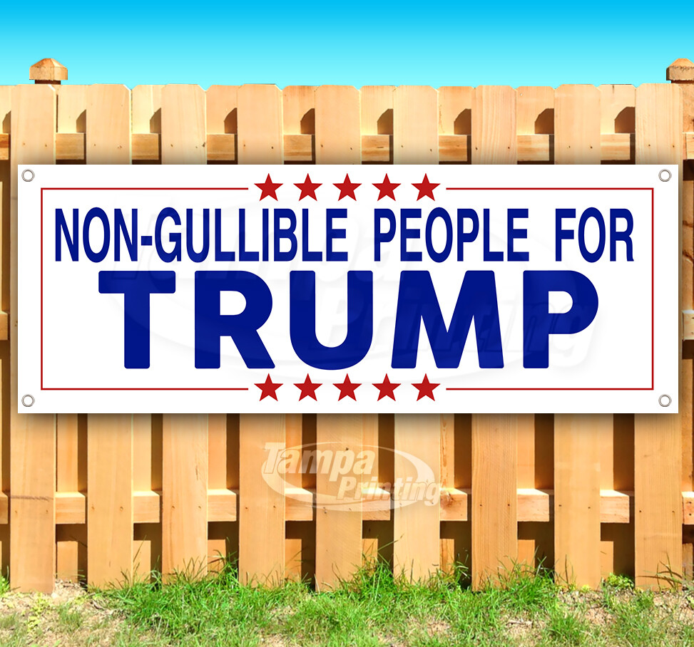 NON-GULLIBLE PEOPLE FOR TRUMP 2024 President Banner Flag Sign Vinyl SB00201