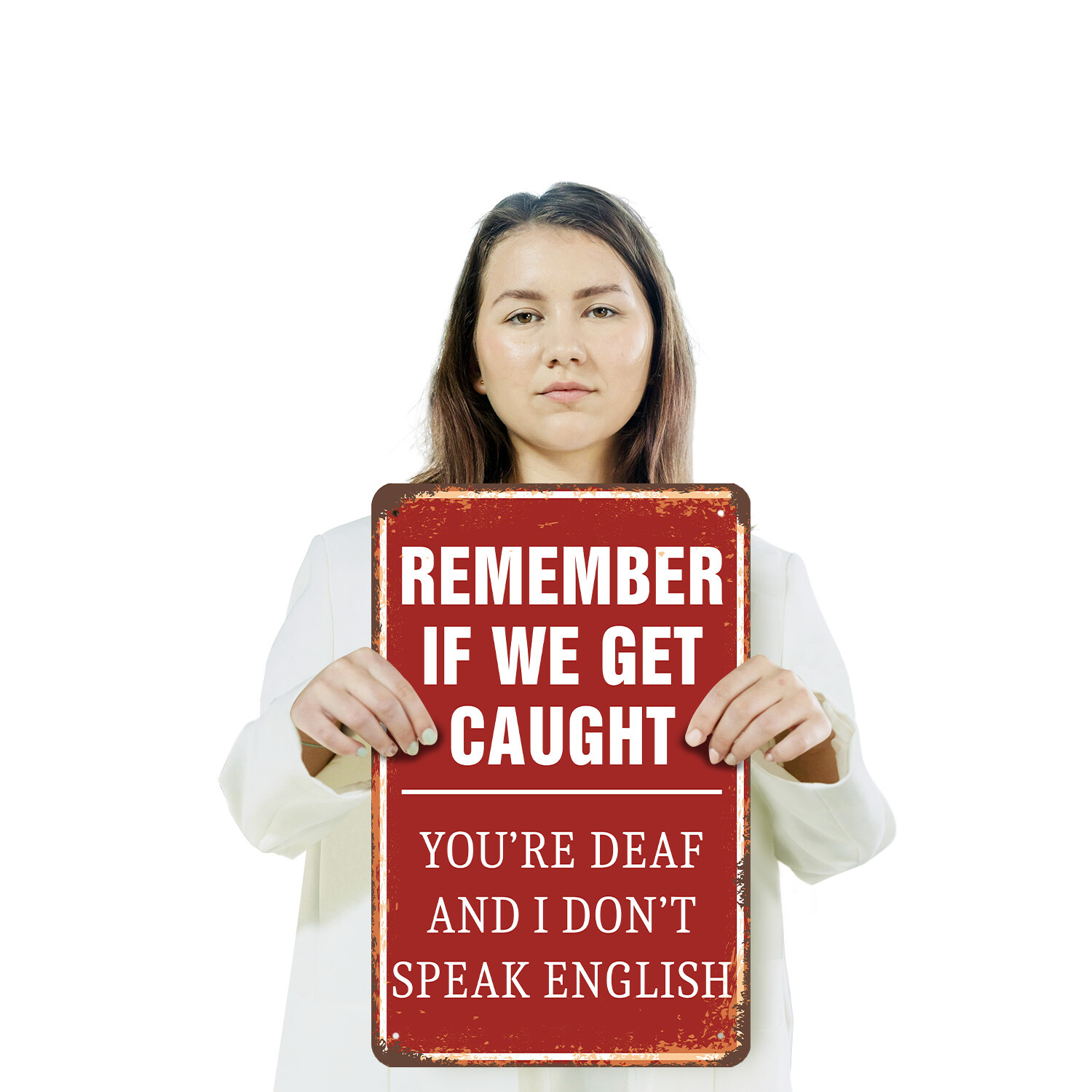 If We Get Caught You’re Deaf and No English Novelty Sign Fun Gift Weatherproof