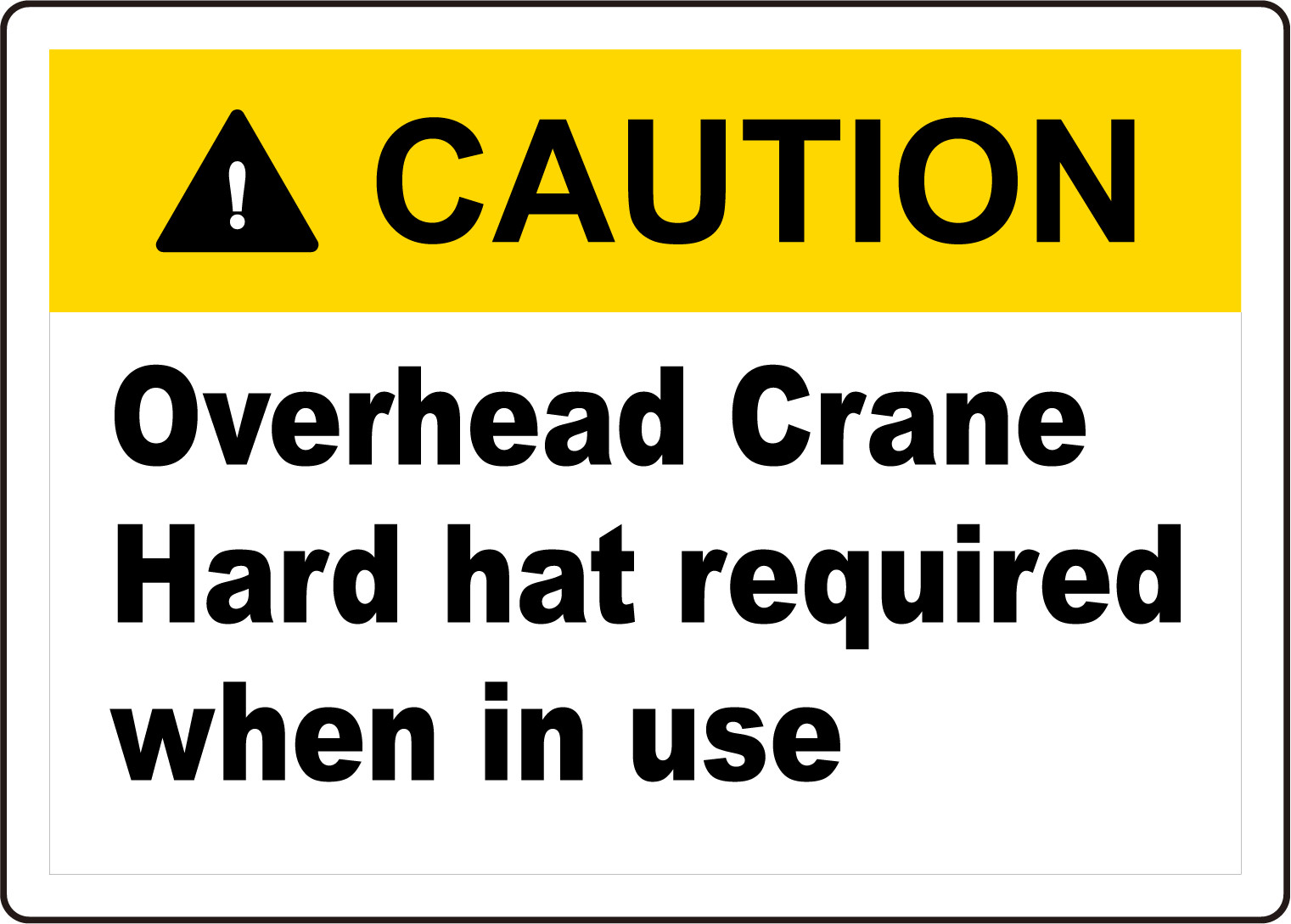 CAUTION OVERHEAD CRANE HARD HAT REQUIRED WHEN IN | Adhesive Vinyl Sign Decal