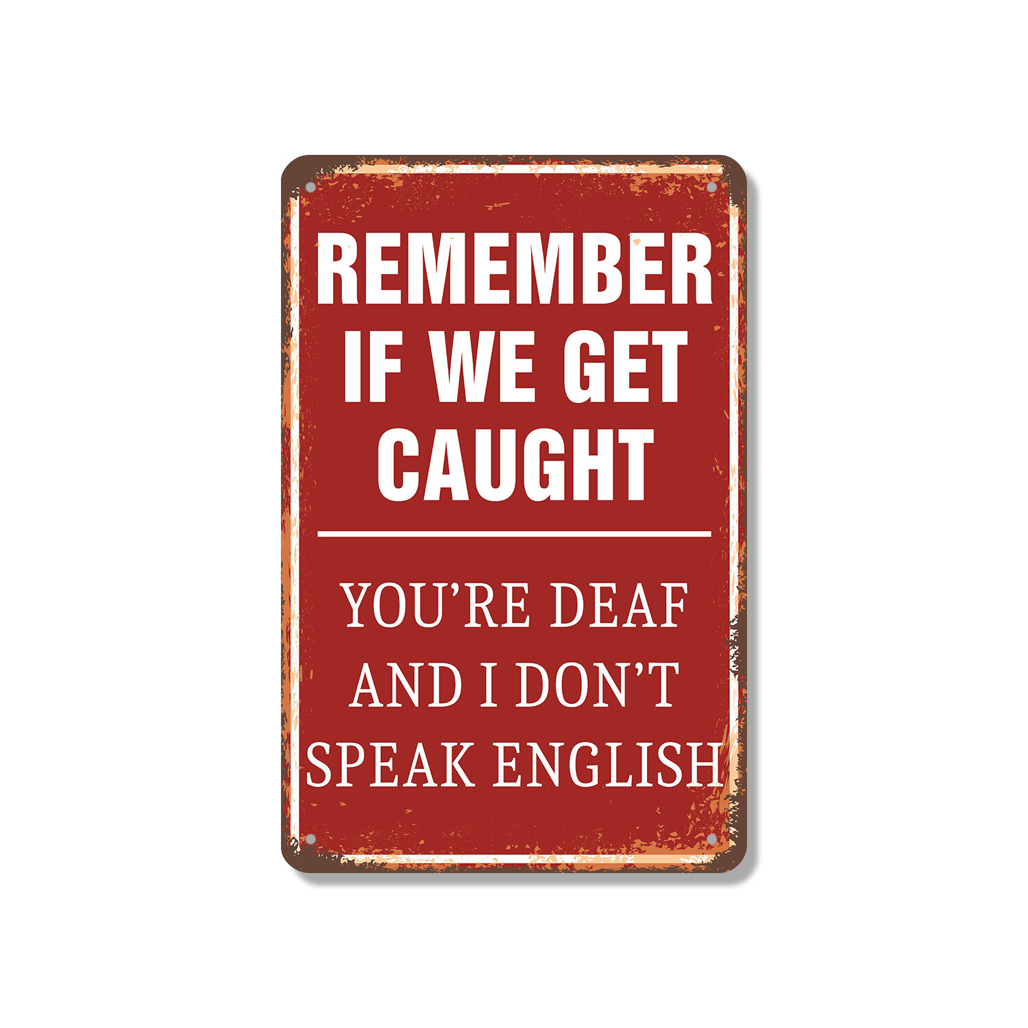 If We Get Caught You’re Deaf and No English Novelty Sign Fun Gift Weatherproof