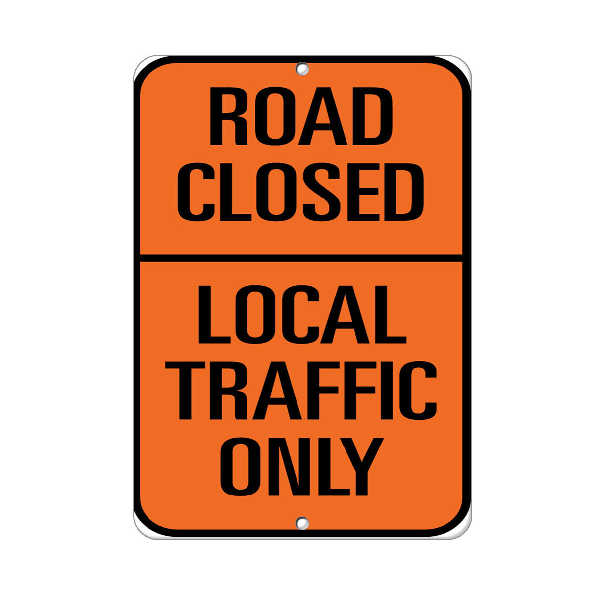 Aluminum Vertical Metal Sign Multiple Sizes Road Closed Local Traffic Only