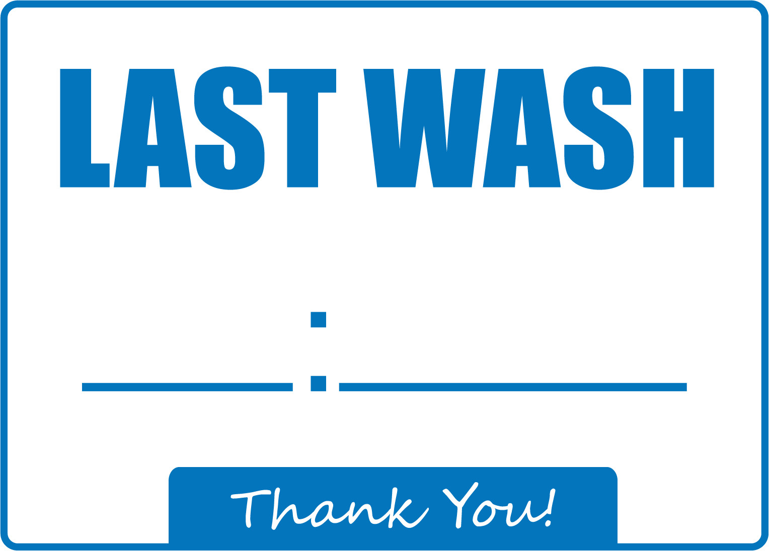 LAST WASH (ENTER CUSTOM TIME) | Adhesive Vinyl Sign Decal