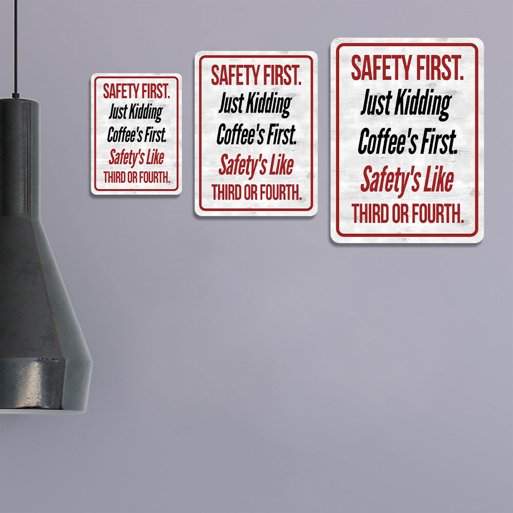 Portrait Round Plus Safety First. Just Kidding Coffee’s First. Safety’s Like