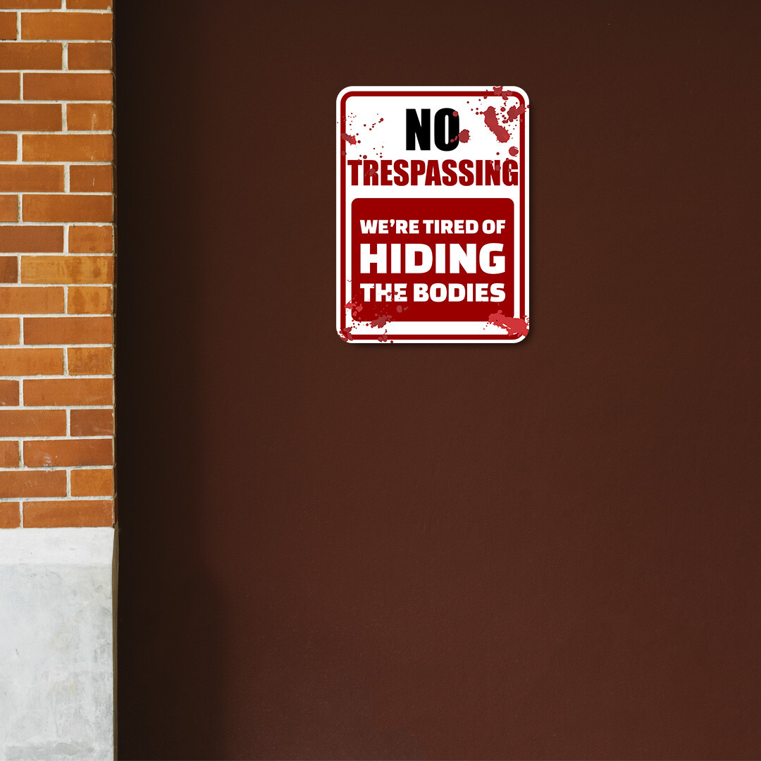 Portrait Round Plus No Trespassing We’re Tired Of Hiding The Bodies Sign