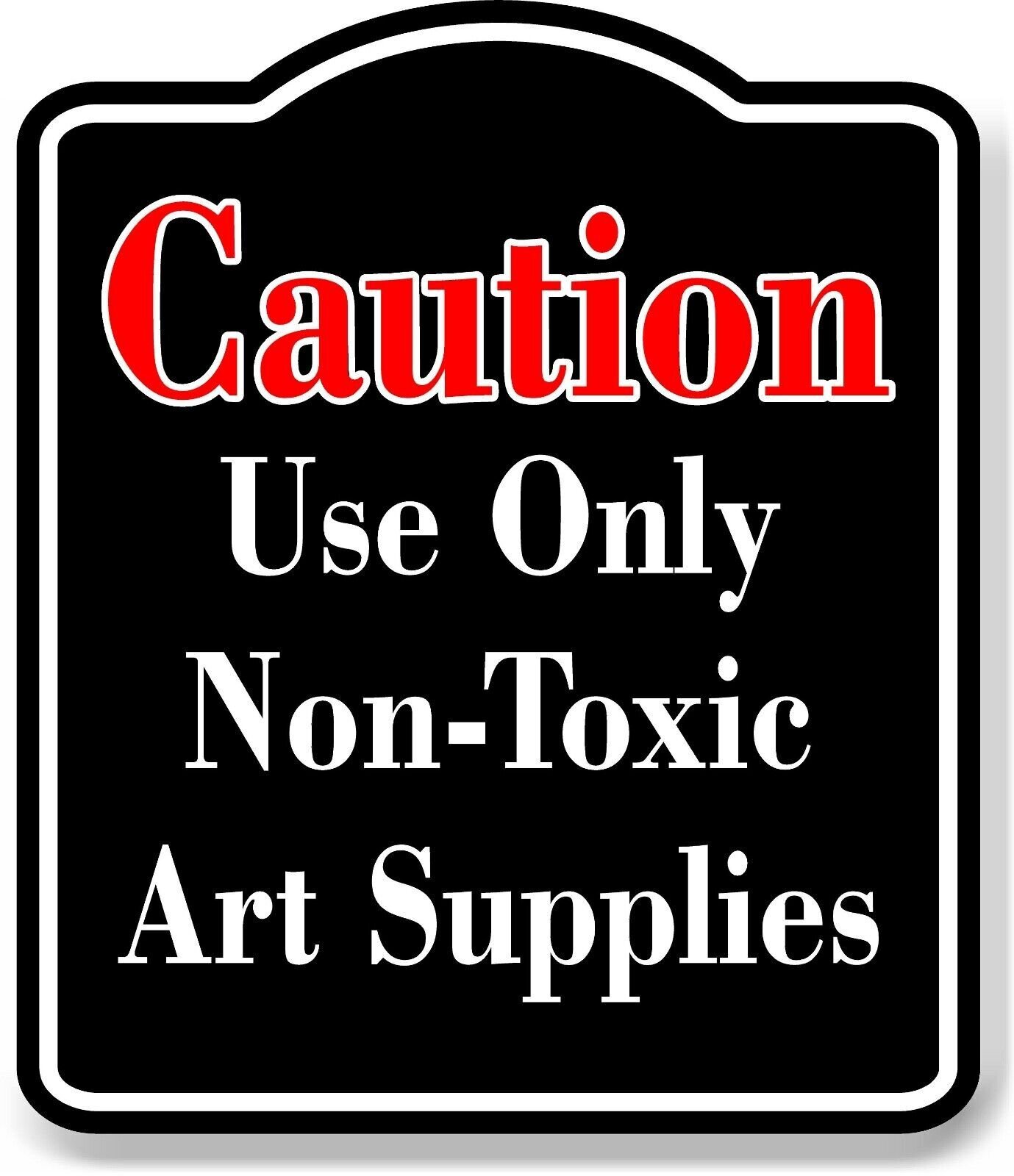 Caution Use Only Non-Toxic Art Supplies Red BLACK Aluminum Composite Sign