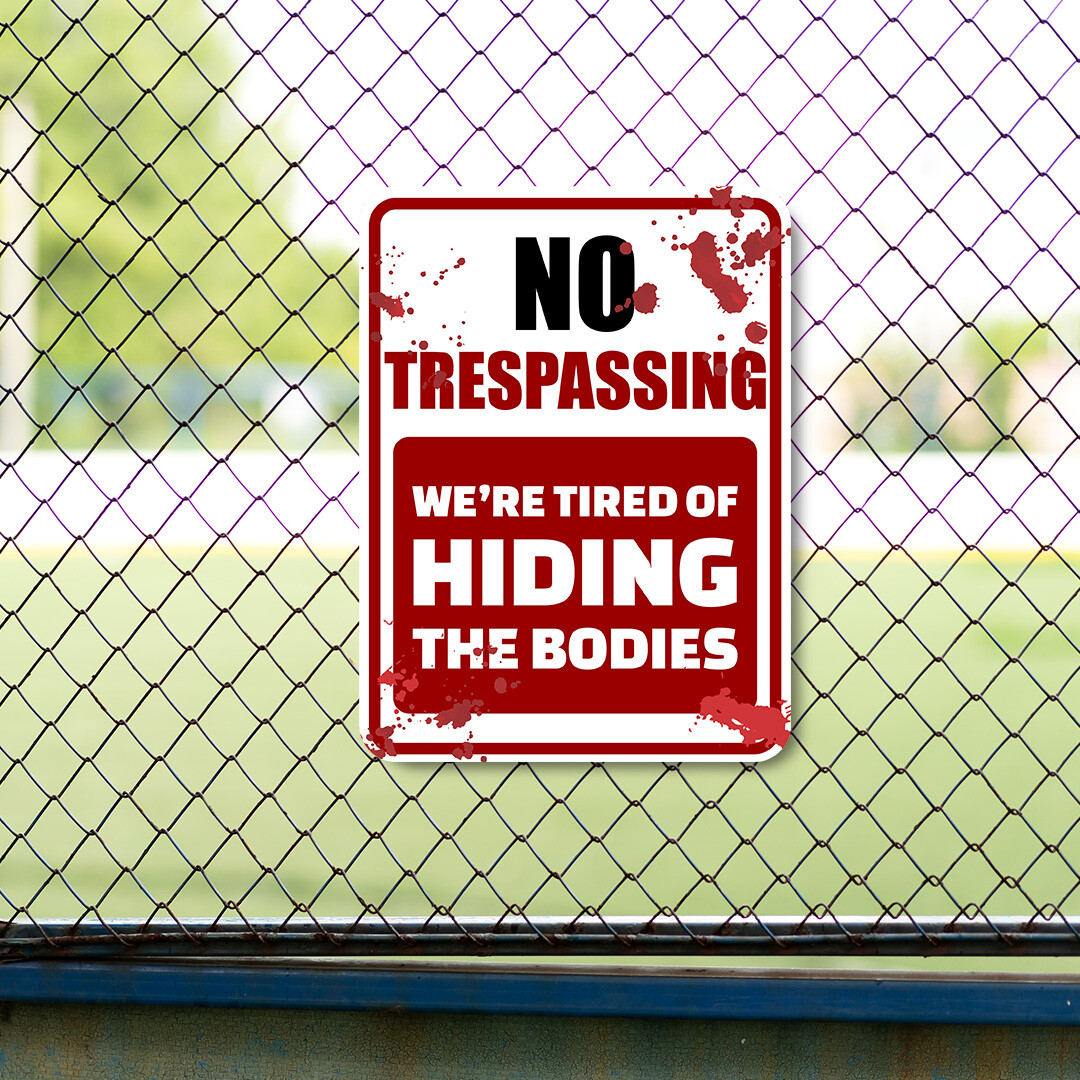 Portrait Round Plus No Trespassing We’re Tired Of Hiding The Bodies Sign