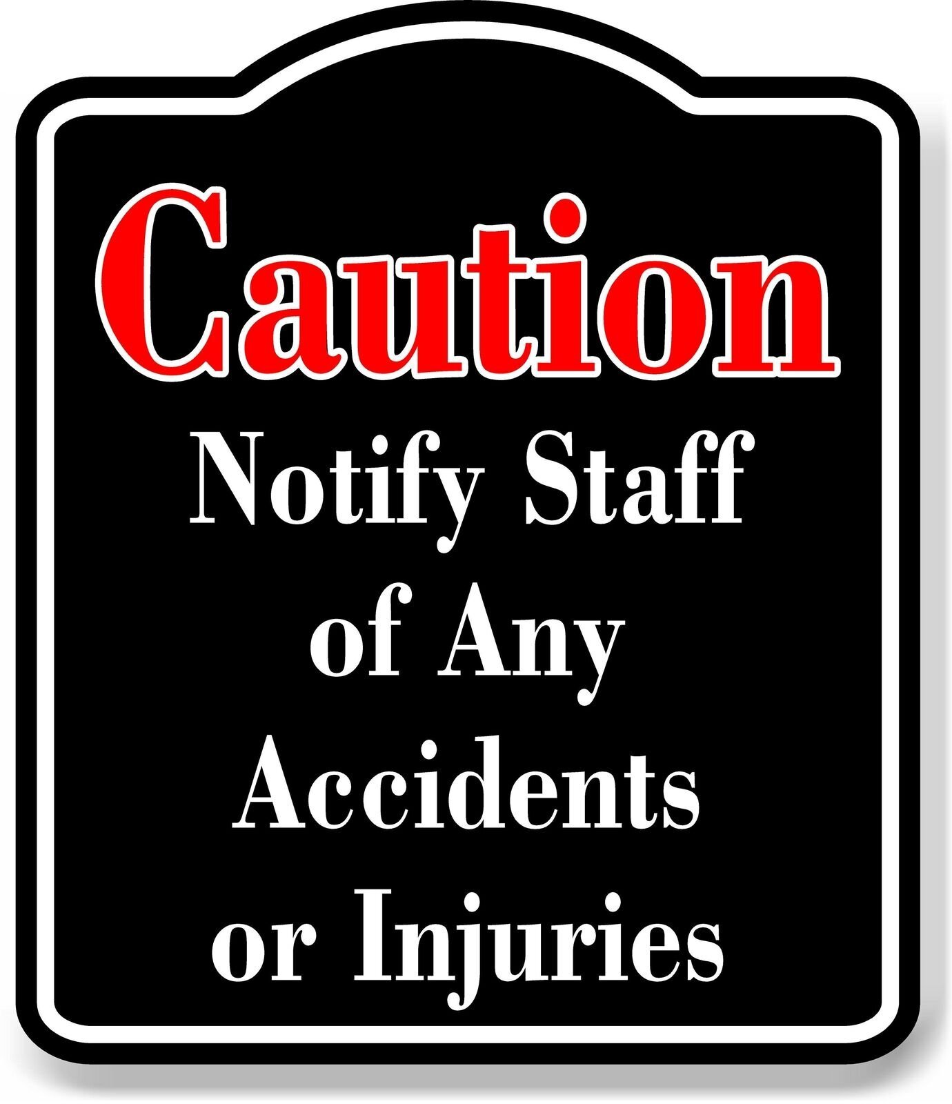 Caution Notify Staff Any Accidents Injuries Red BLACK Aluminum Composite Sign
