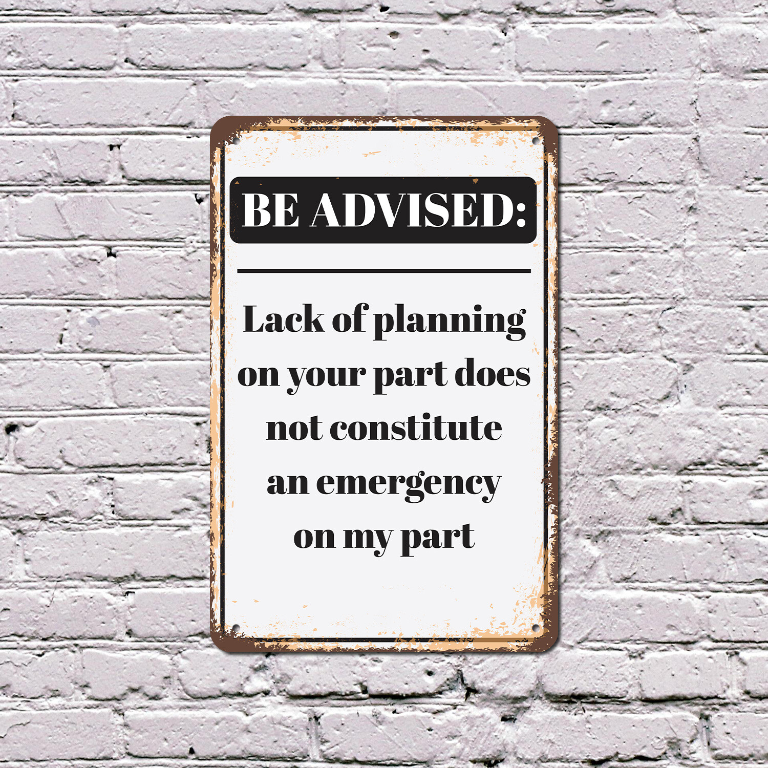 Be Advised Lack of Planning Emergency Novelty Sign Fun Gift Durable Weatherproof