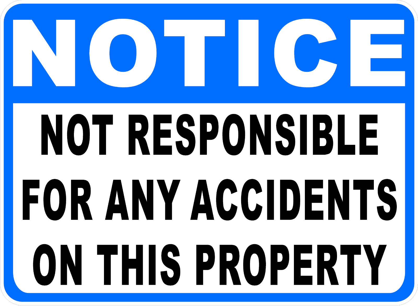 Notice Not Responsible For Any Accidents On This Property Sign. Size Options