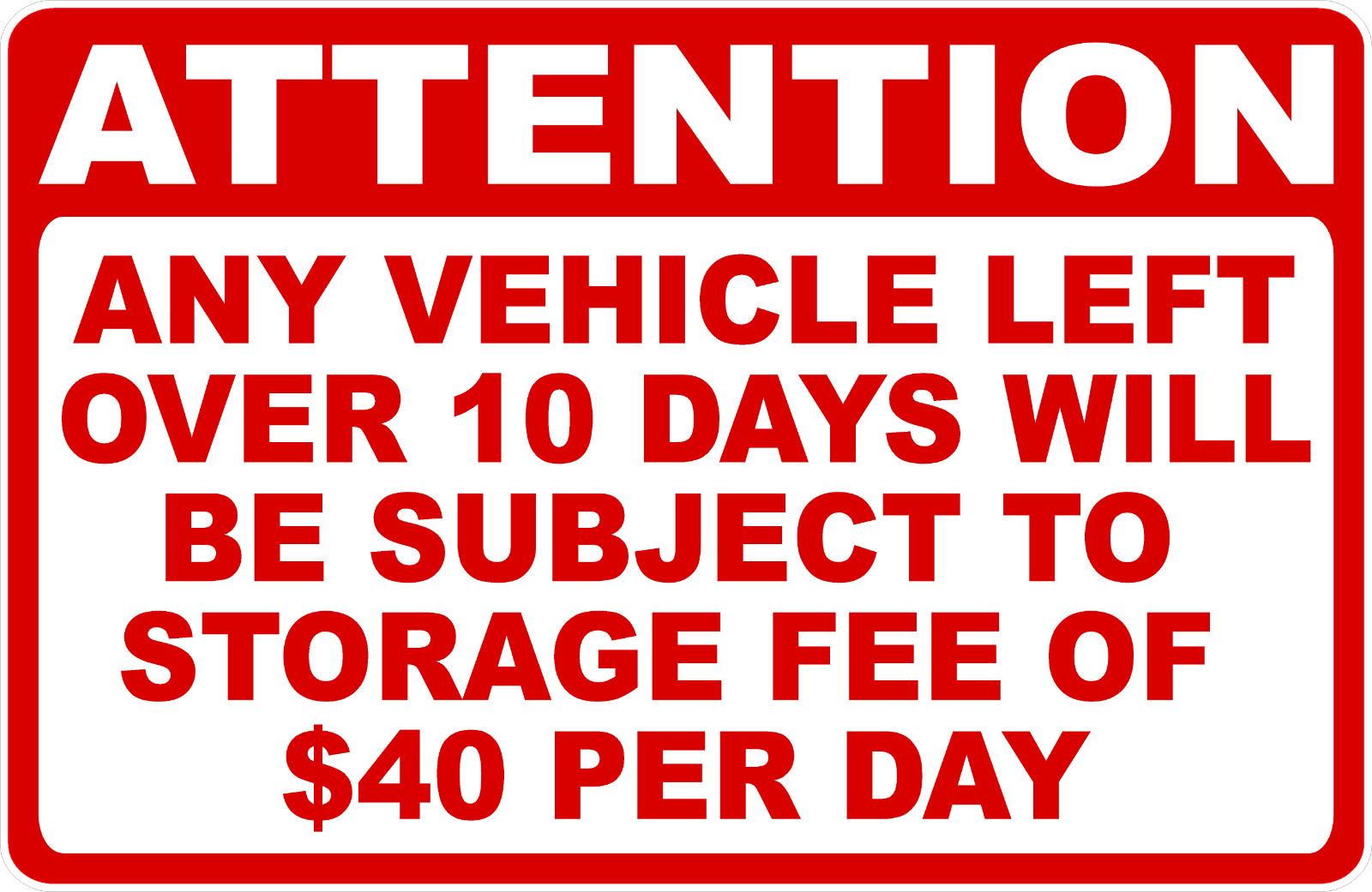 Attention Any Vehicle Left Over 10 Days Subject $40 Storage Fee Sign SizeOptions