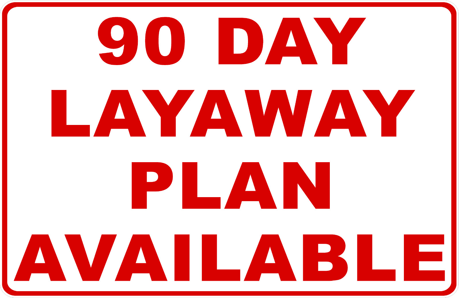90 Day Layaway Plan Available Sign. Size Options