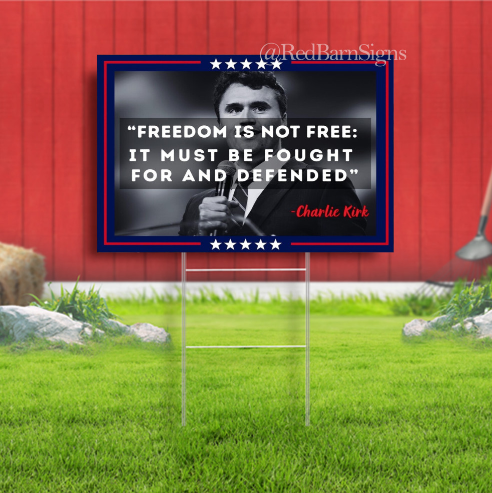 Freedom is not free Charlie Kirk Indoor Outdoor Yard Sign with metal stakes