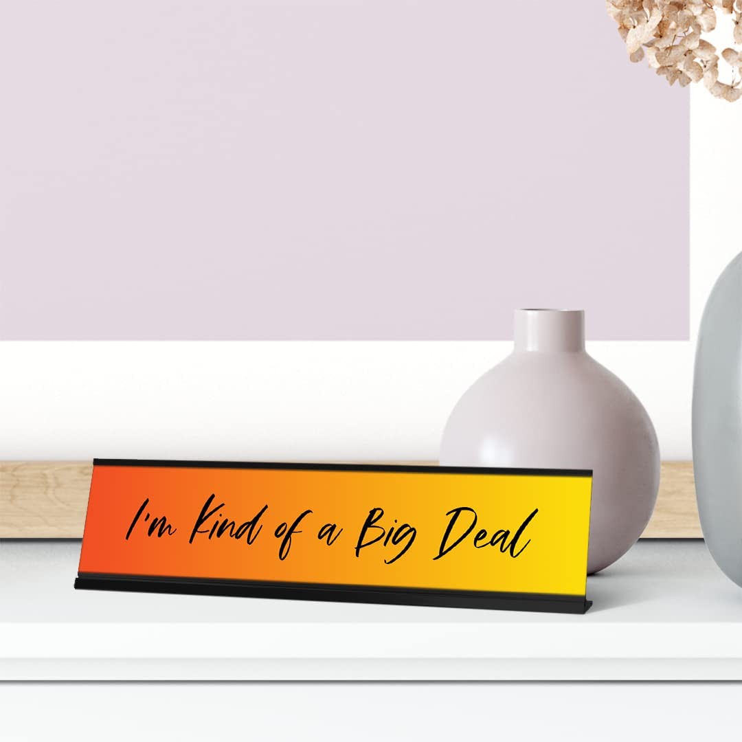 I’m Kind of a Big Deal, Orange Desk Sign (2 x 8″)