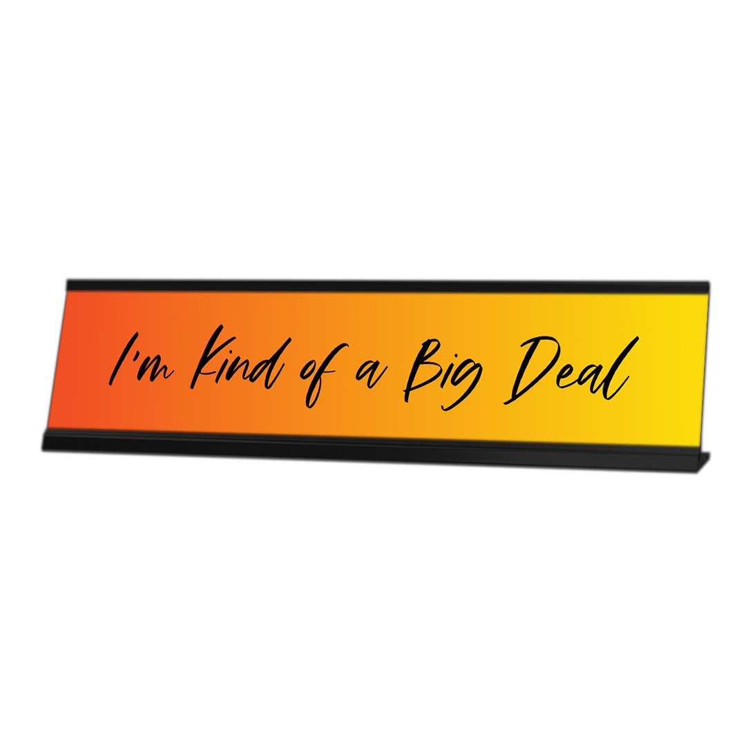 I’m Kind of a Big Deal, Orange Desk Sign (2 x 8″)