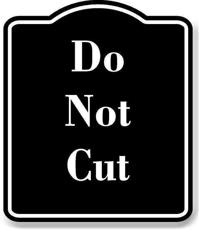 Do Not Cut BLACK Aluminum Composite Sign