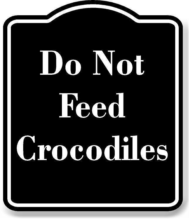 Do Not Feed Crocodiles BLACK Aluminum Composite Sign