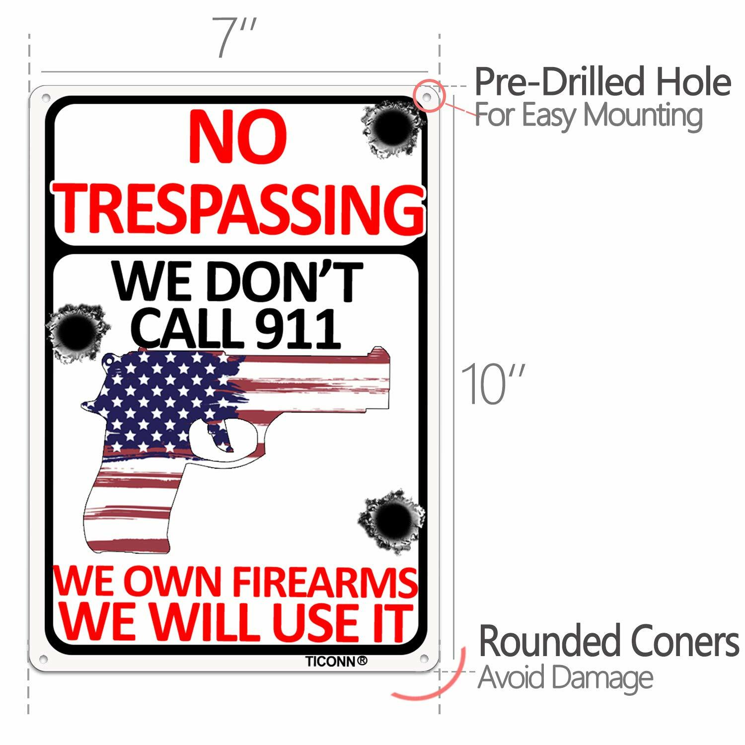 No Trespassing Sign We Don’t Call 911, 10×7” Aluminum Rust Free, Fade Resistant