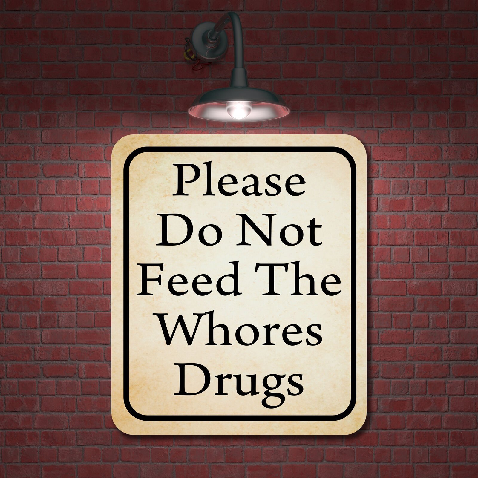 Please Do Not Feed The Whores Drugs Aluminum Composite Sign