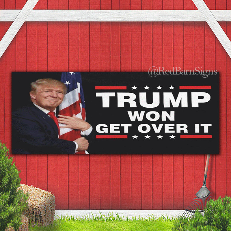 Trump Won Get Over It Indoor Outdoor Banner Sign