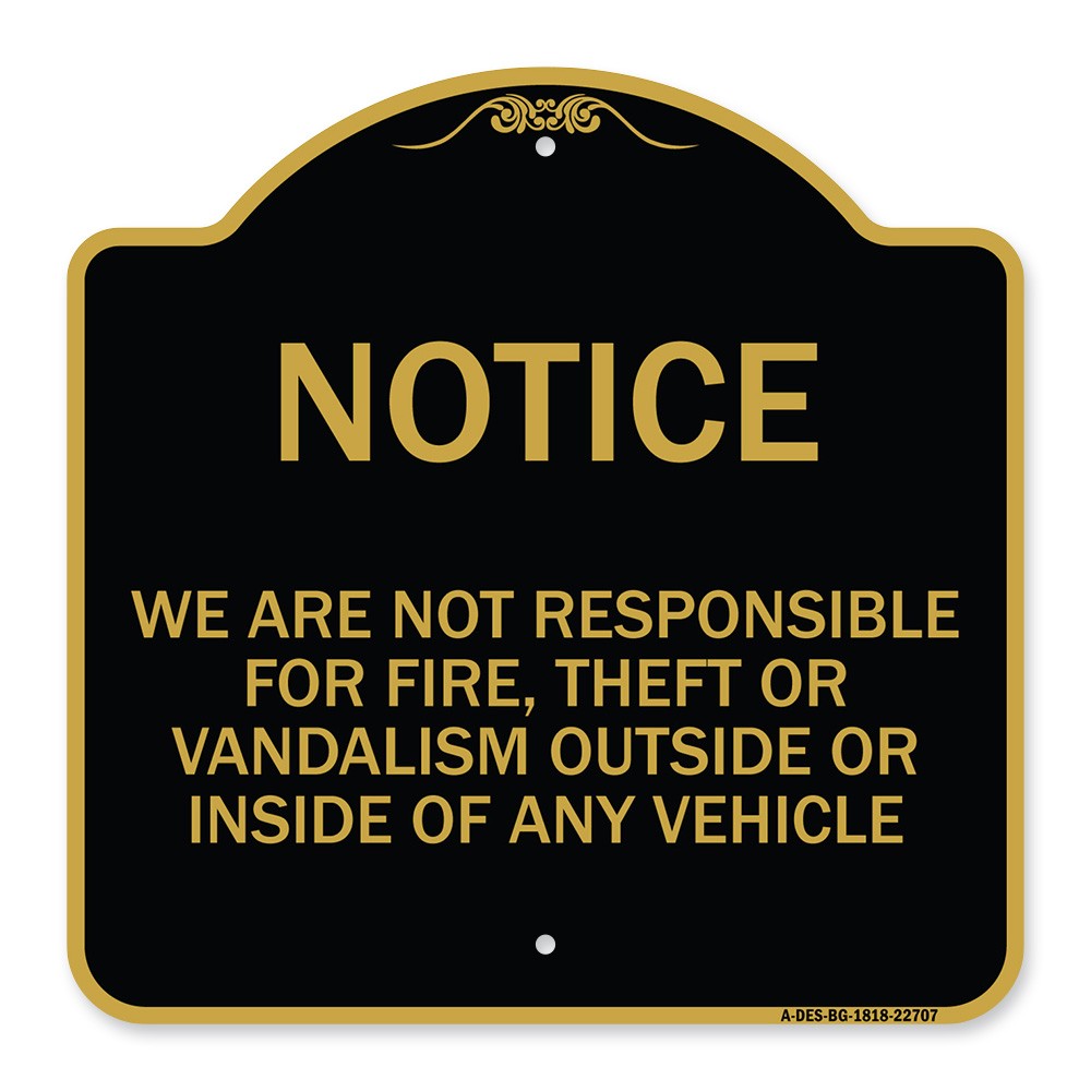 We Are Not Responsible for Fire Theft or Vandalism Outside or Inside of ANY Vehi