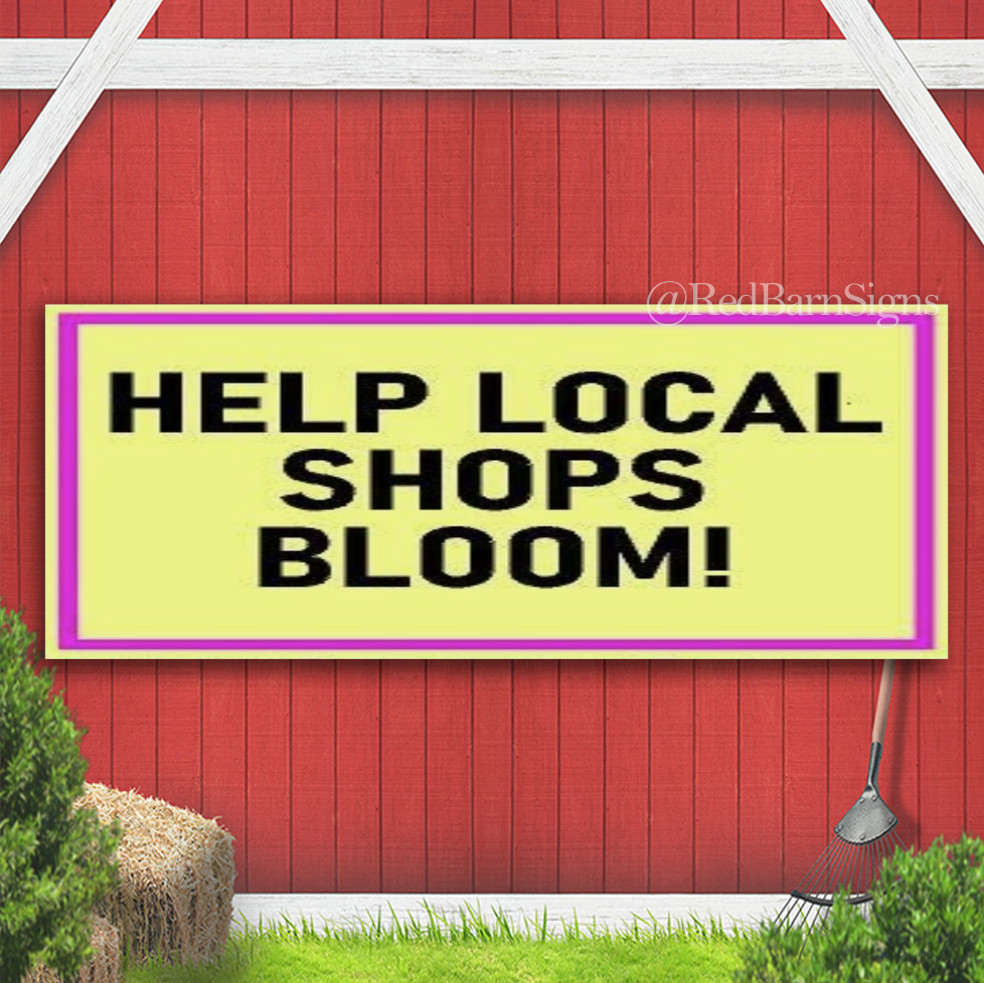 HELP LOCAL SHOPS BLOOM Indoor Outdoor Banner Sign with grommets