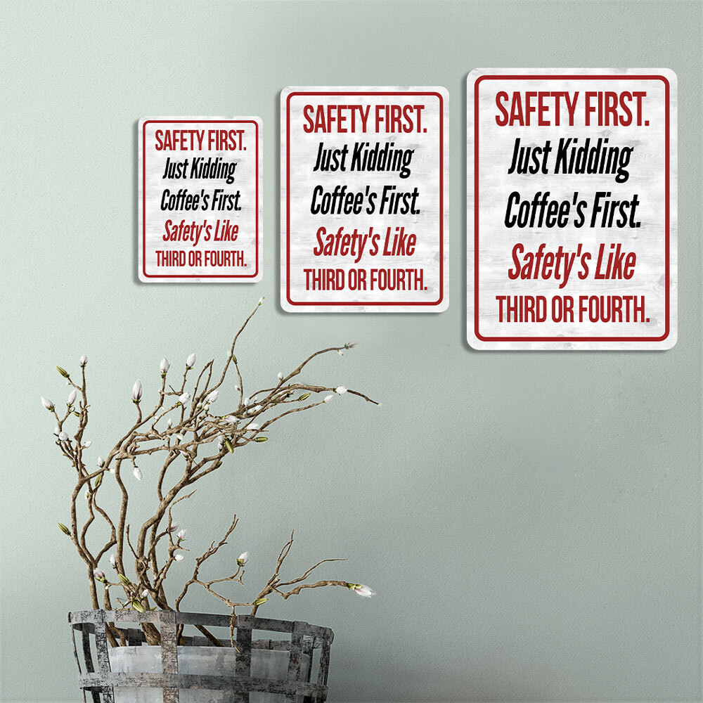 Portrait Round Plus Safety First. Just Kidding Coffee’s First. Safety’s Like
