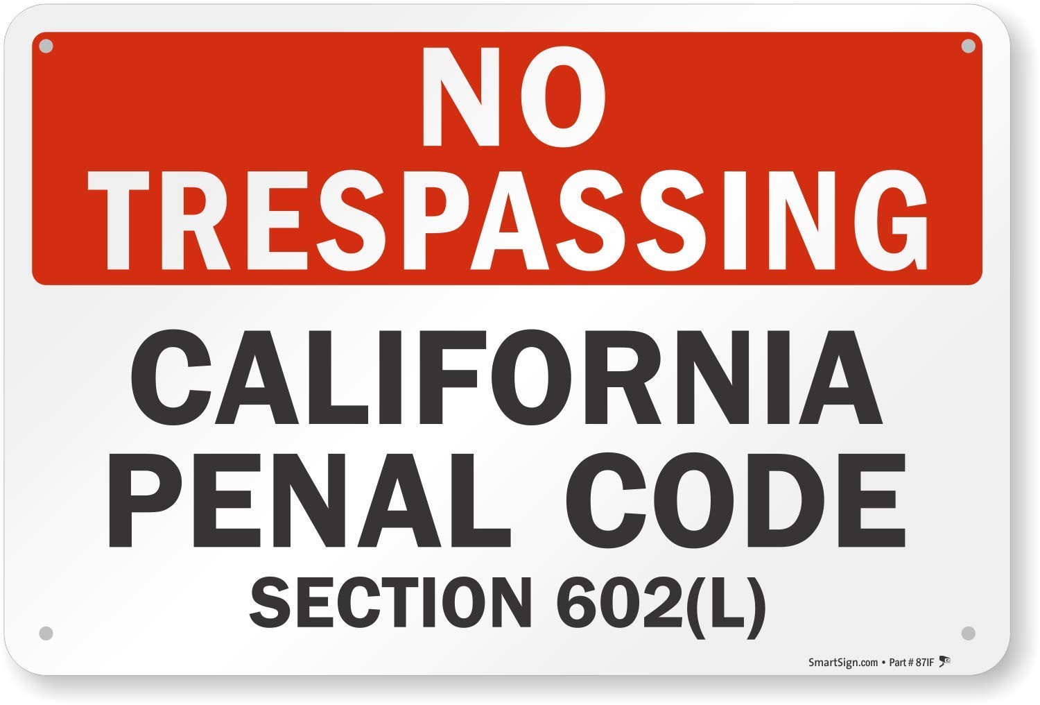 No Trespassing Sign 12 x 18 inch 63 mil Aluminum – California Penal Code 602(L)