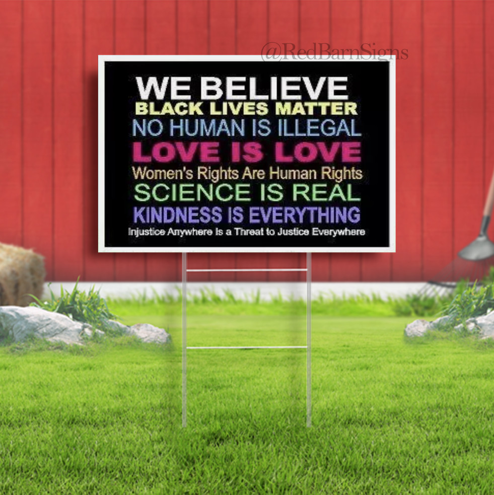 WE BELIEVE BLACK LIVES MATTER KINDNESS IS EV Yard Sign Road with Stand LAWN SIGN