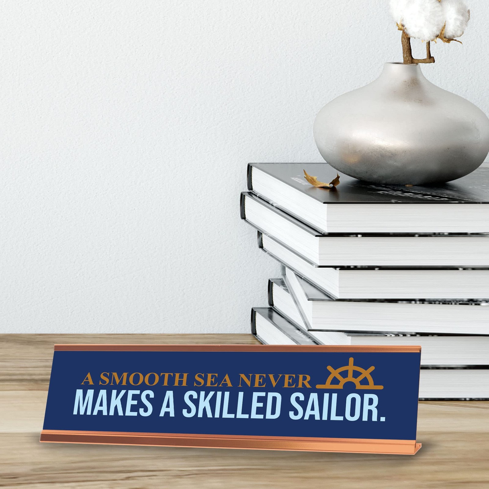 A Smooth Sea Never Makes a Skilled Sailor, Rose Gold Frame, Desk Sign (2×8″)