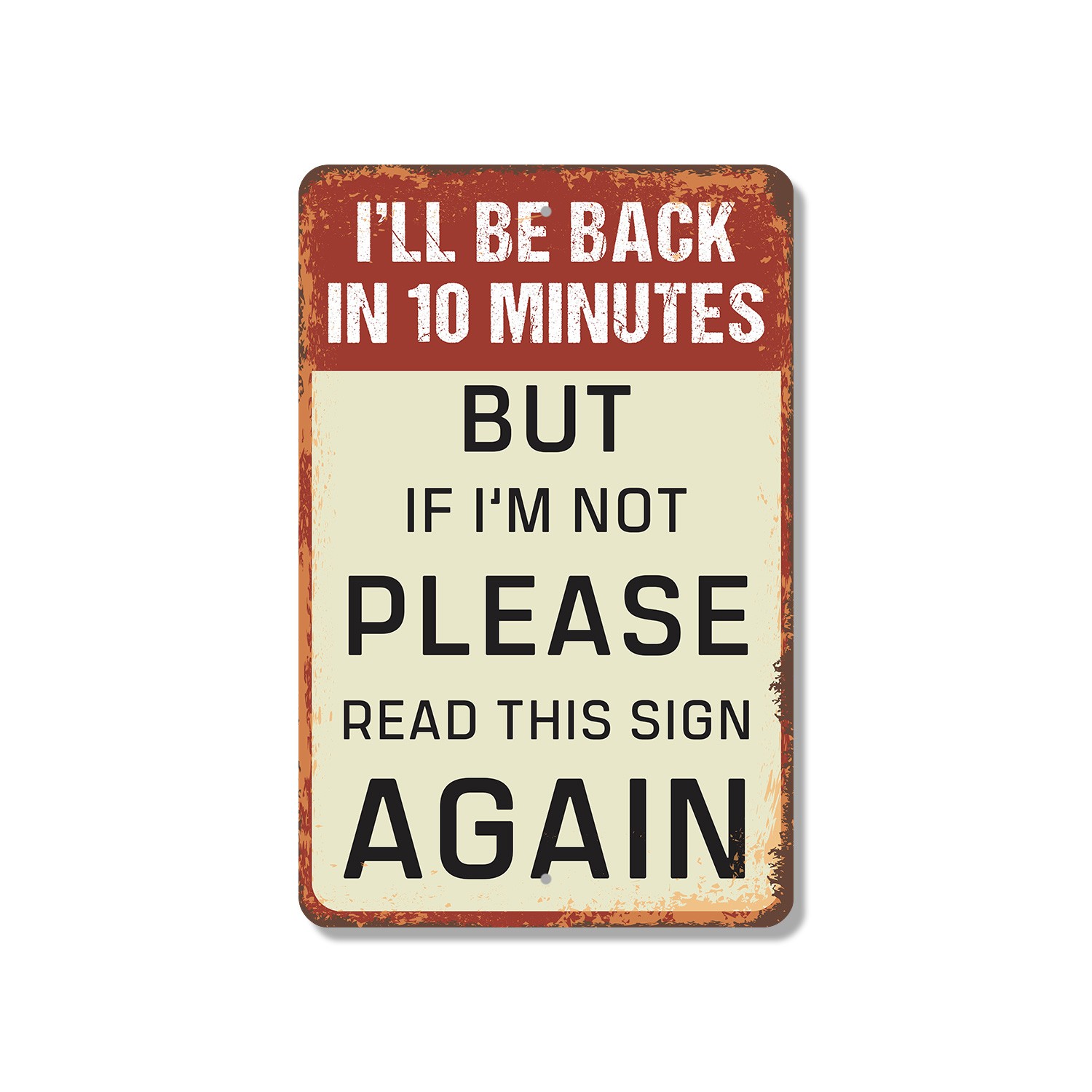 I�ll Be Back In 10 Minutes Sign Or 30 Who Knows Perfect for shop Garages
