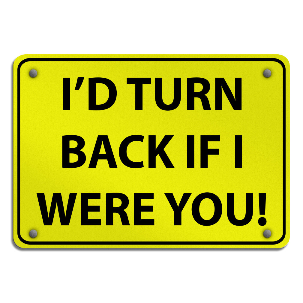 Aluminum Horizontal Metal Sign I’D Turn Back If I Were You! Traffic Novelty