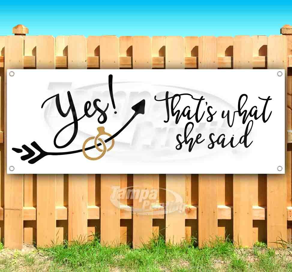 YES THAT’S WHAT SHE SAID Advertising Vinyl Banner Flag Sign Many Size ENGAGEMENT