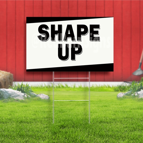 Shape Up Coroplast Sign Plastic Indoor Outdoor Yard Sign FREE SHIPPING