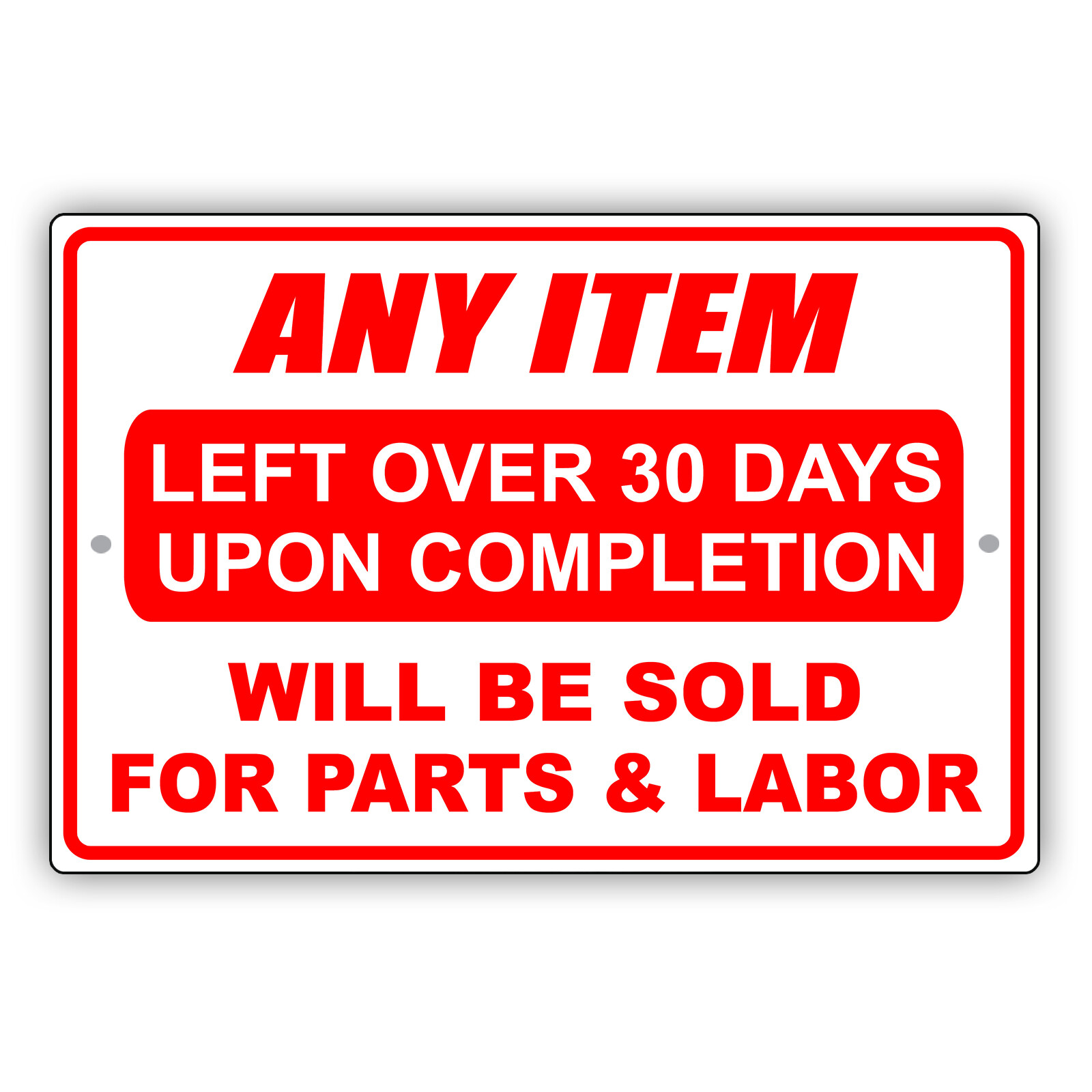 Any Item Left Over 30 Days Upon Completion Will Be Sold Aluminum Metal Sign