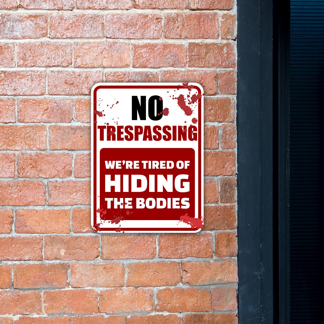 Portrait Round Plus No Trespassing We’re Tired Of Hiding The Bodies Sign