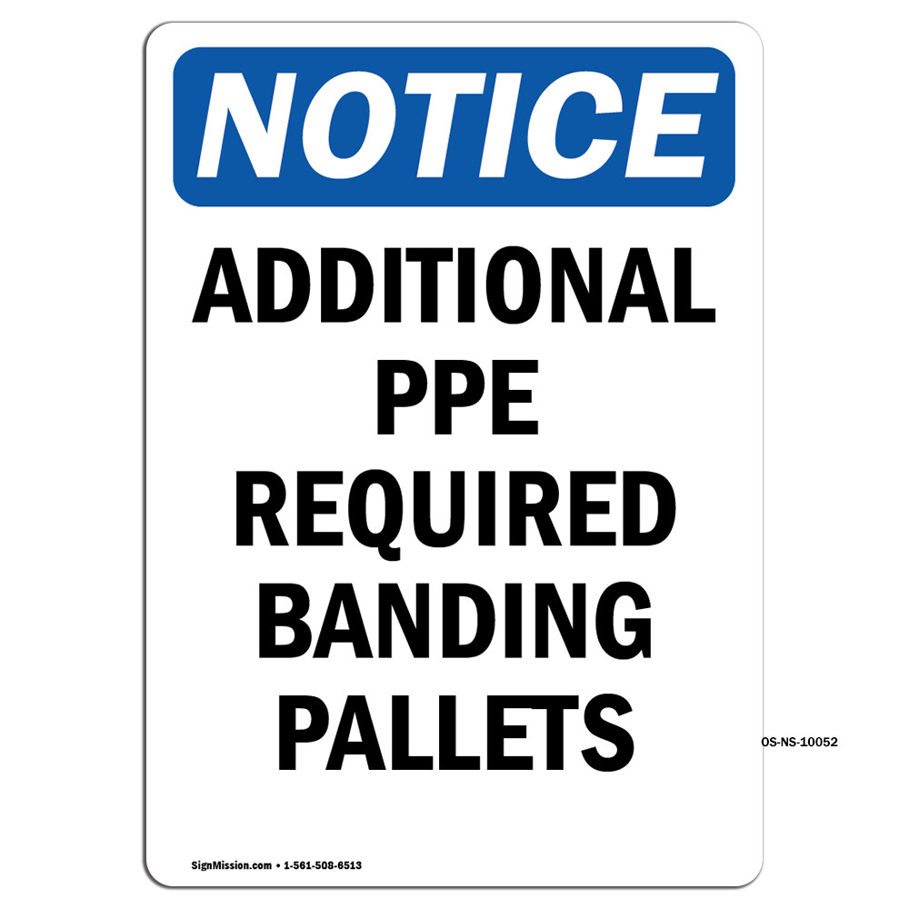 Additional PPE Required Banding Pallets OSHA Notice Sign Metal Plastic Decal